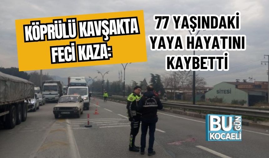 Köprülü Kavşakta Feci Kaza: 77 Yaşındaki Yaya Hayatını Kaybetti