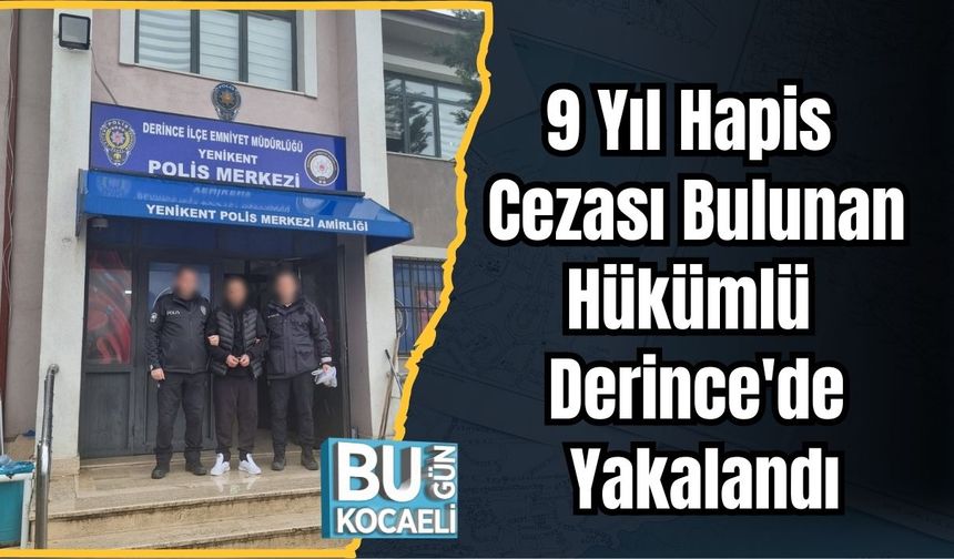 9 Yıl Hapis Cezası Bulunan Hükümlü Derince'de Yakalandı