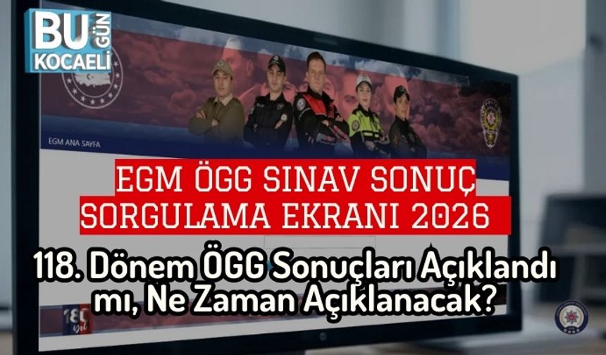 EGM ÖGG Sınav Sonuç Sorgulama Ekranı 2026 | 118. Dönem ÖGG Sonuçları Açıklandı mı, Ne Zaman Açıklanacak?