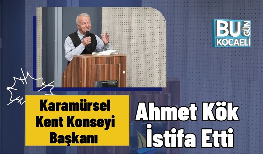 Karamürsel Kent Konseyi Başkanı Ahmet Kök İstifa Etti