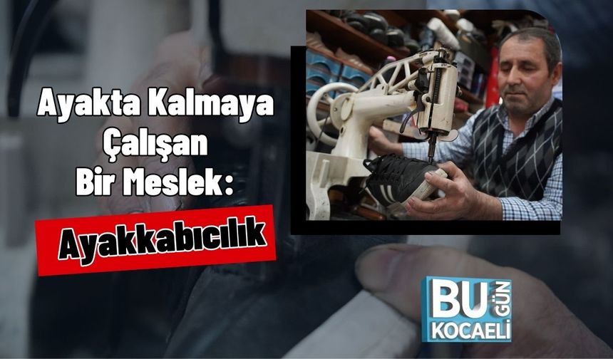 Ayakta Kalmaya Çalışan Bir Meslek: Ayakkabıcılık
