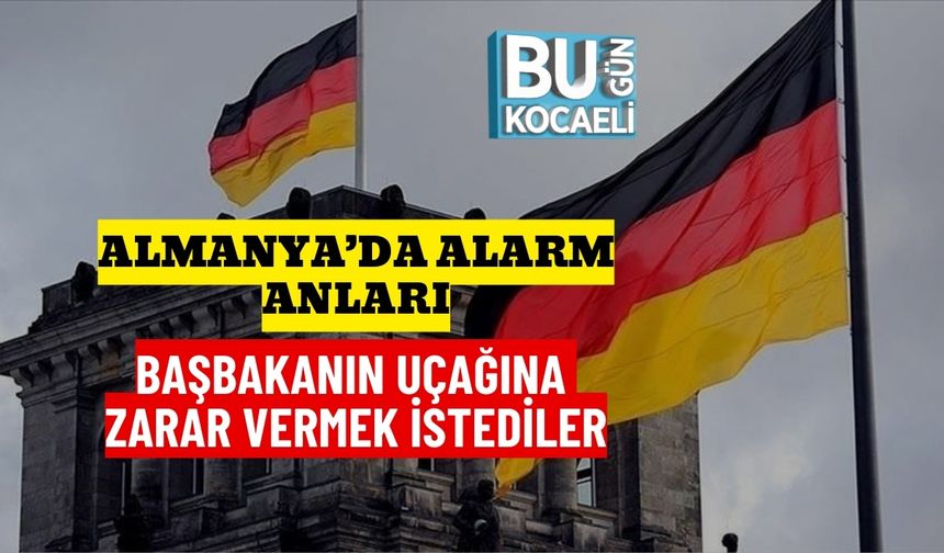 Almanya’da Alarm Anları : Başbakanın Uçağına Zarar Vermek İstediler