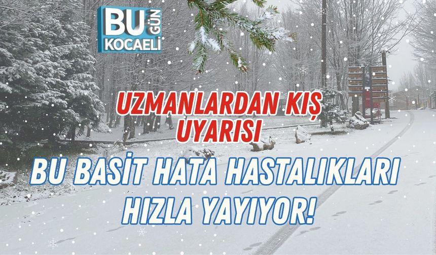 Uzmanlardan Kış Uyarısı: Bu Basit Hata Hastalıkları Hızla Yayıyor!