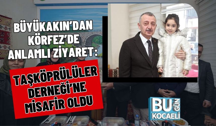 Büyükakın’dan Körfez’de Anlamlı Ziyaret: Taşköprülüler Derneği’ne Misafir Oldu