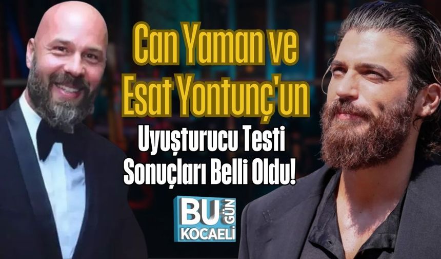 Can Yaman ve Esat Yontunç'un Uyuşturucu Testi Sonuçları Belli Oldu!