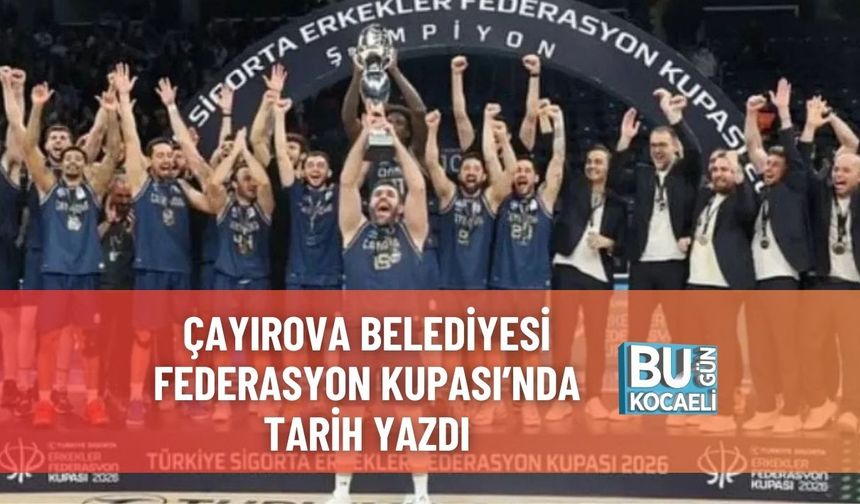 Çayırova Belediyesi Federasyon Kupası’nda Tarih Yazdı