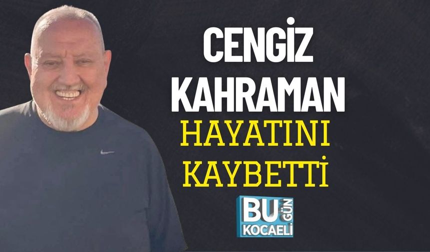 Cengiz Kahraman Hayatını Kaybetti