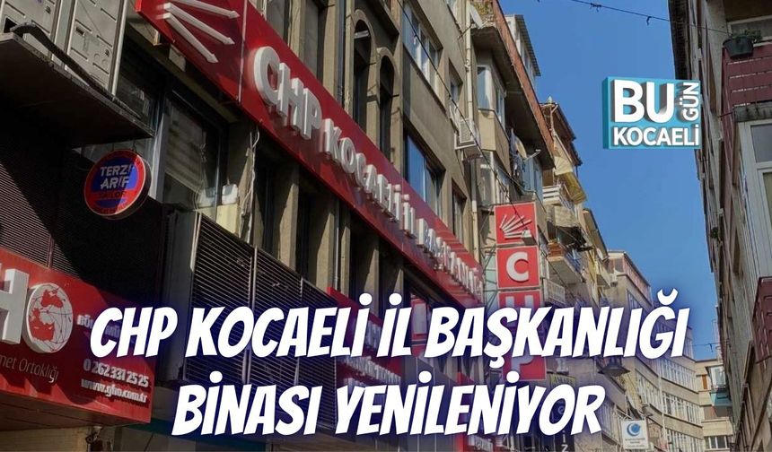 CHP Kocaeli İl Başkanlığı Binası Yenileniyor