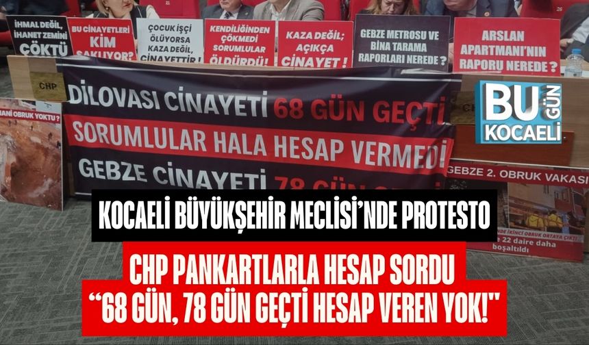 Kocaeli Büyükşehir Meclisi’nde Protesto: CHP Pankartlarla Hesap Sordu  “68 Gün, 78 Gün Geçti Hesap Veren Yok!''