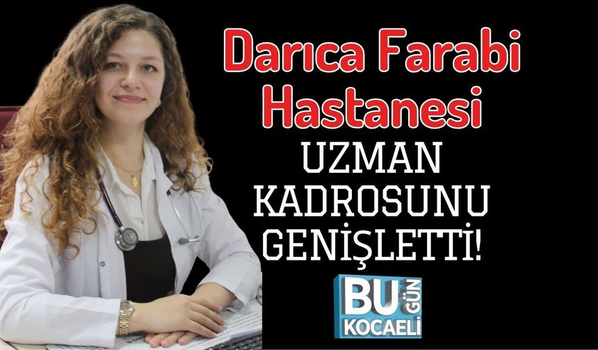 Darıca Farabi Hastanesi Uzman Kadrosunu Genişletti!