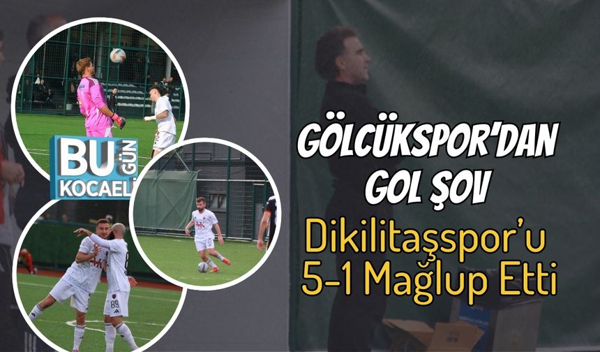 Gölcükspor’dan Gol Şov: Dikilitaşspor’u 5-1 Mağlup Etti