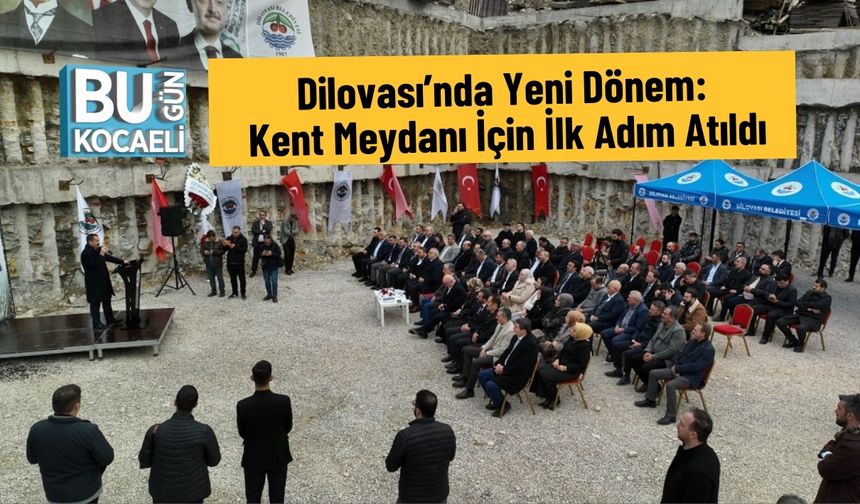 Dilovası’nda Yeni Dönem: Kent Meydanı İçin İlk Adım Atıldı
