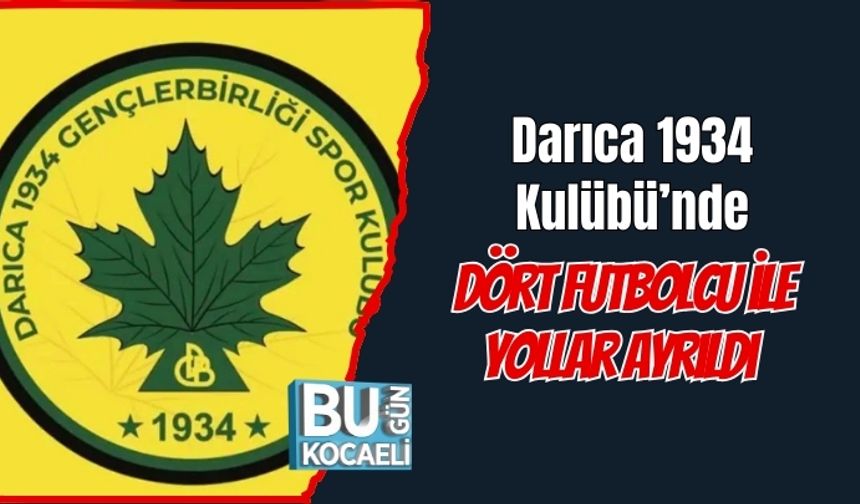 Darıca 1934 Kulübü’nde Dört Futbolcu ile Yollar Ayrıldı