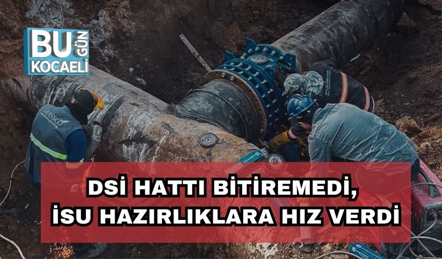 DSİ Hattı Bitiremedi, İSU Hazırlıklara Hız Verdi
