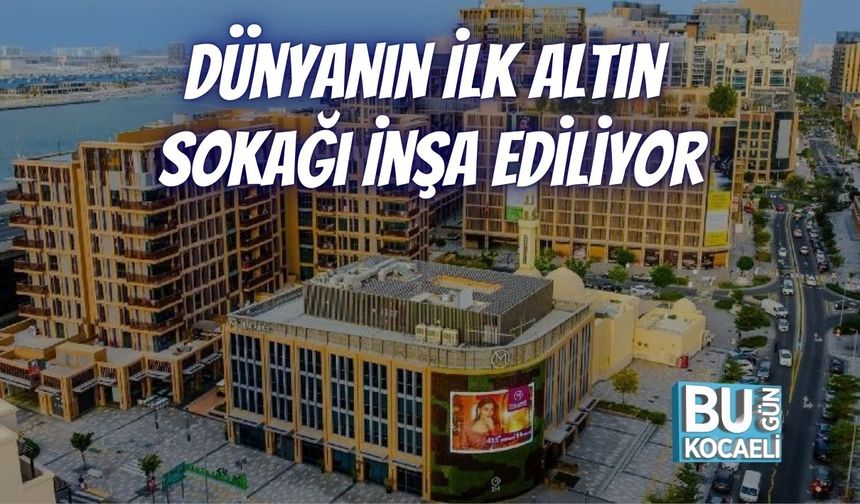 Dünyanın İlk Altın Sokağı İnşa Ediliyor