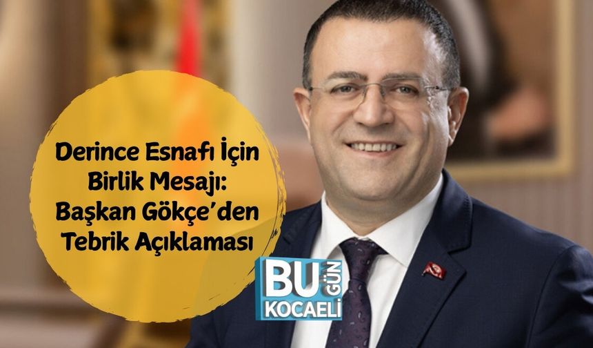 Derince Esnafı İçin Birlik Mesajı: Başkan Gökçe’den Tebrik Açıklaması