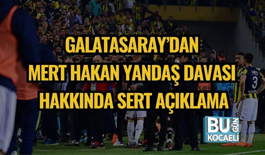 Galatasaray’dan Mert Hakan Yandaş Davası Hakkında Sert Açıklama