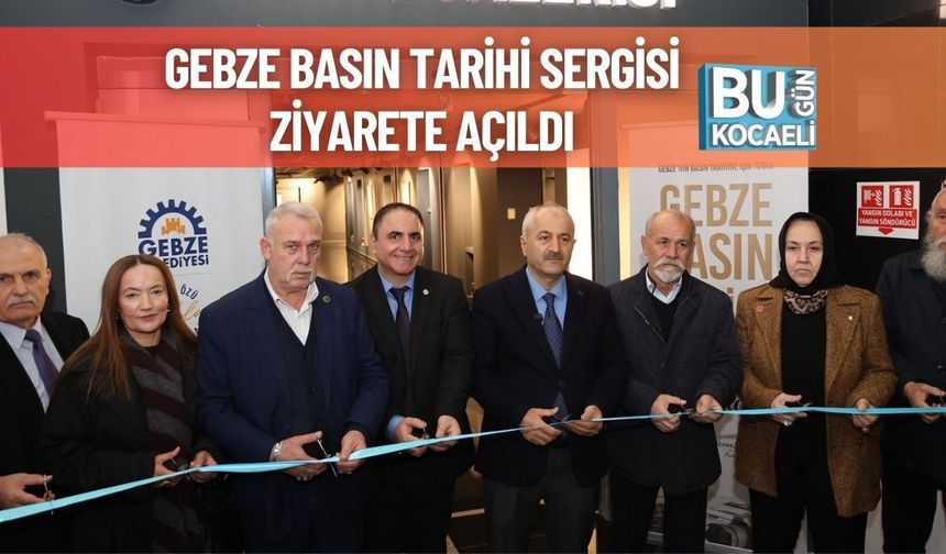 Gebze Basın Tarihi Sergisi Ziyarete Açıldı