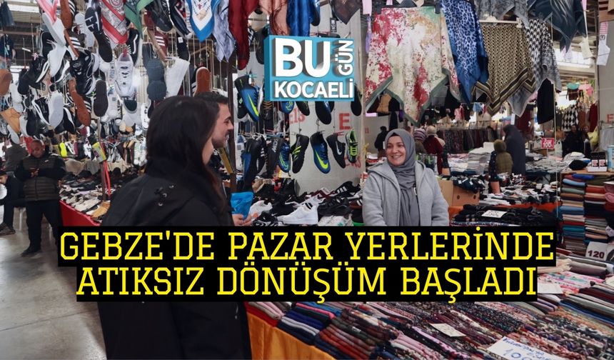Gebze'de Pazar Yerlerinde Atıksız Dönüşüm Başladı