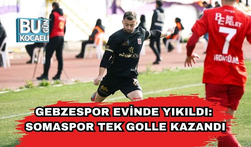Gebzespor Evinde Yıkıldı: Somaspor Tek Golle Kazandı
