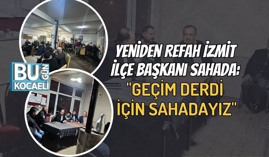 Yeniden Refah İzmit İlçe Başkanı Sahada: "Geçim Derdi İçin Sahadayız"