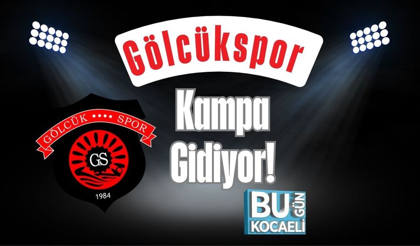 Gölcükspor Kampa Gidiyor!
