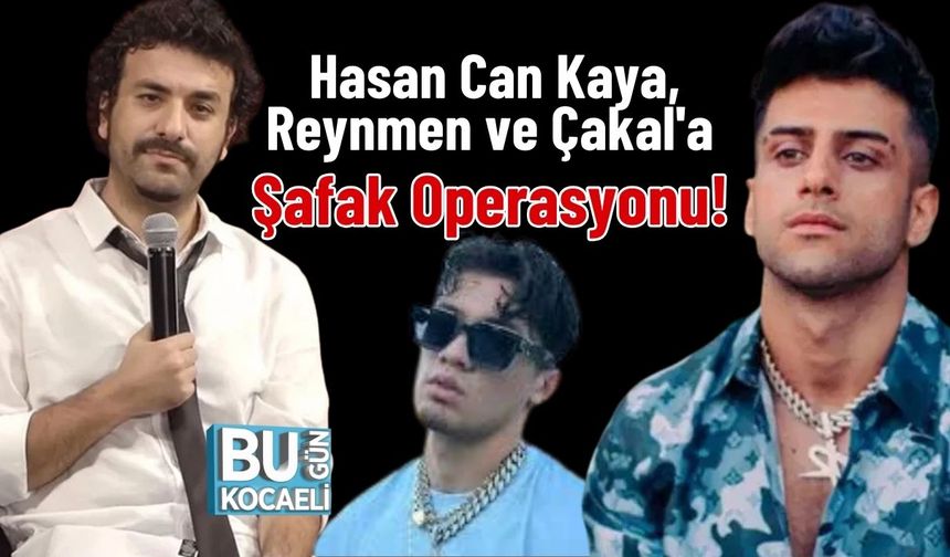 Hasan Can Kaya, Reynmen ve Çakal'a Şafak Operasyonu!