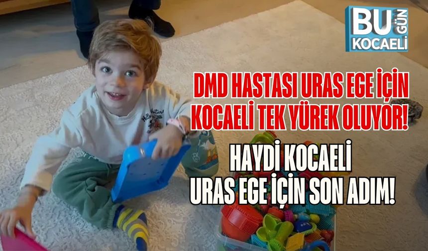 DMD Hastası Uras Ege İçin Kocaeli Tek Yürek Oluyor! Haydi Kocaeli, Uras Ege İçin Son Adım!