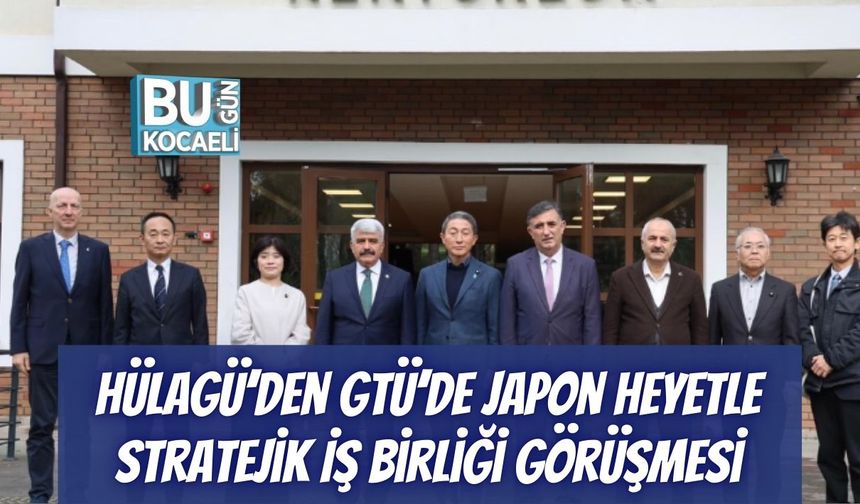 Hülagü’den GTÜ’de Japon Heyetle Stratejik İş Birliği Görüşmesi