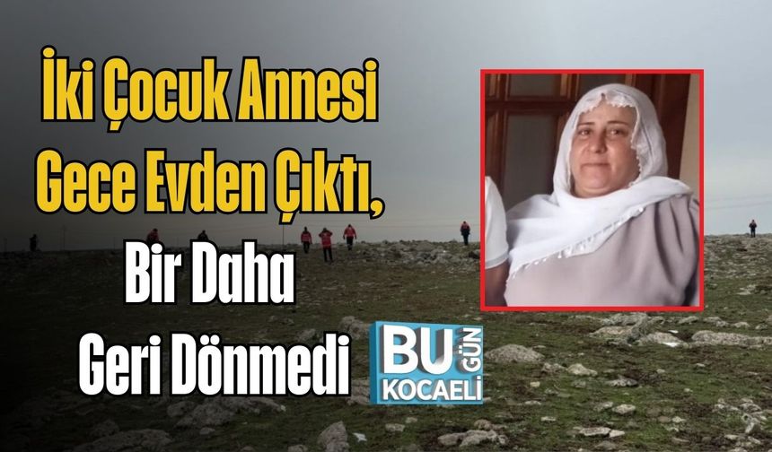 İki Çocuk Annesi Gece Evden Çıktı, Bir Daha Geri Dönmedi