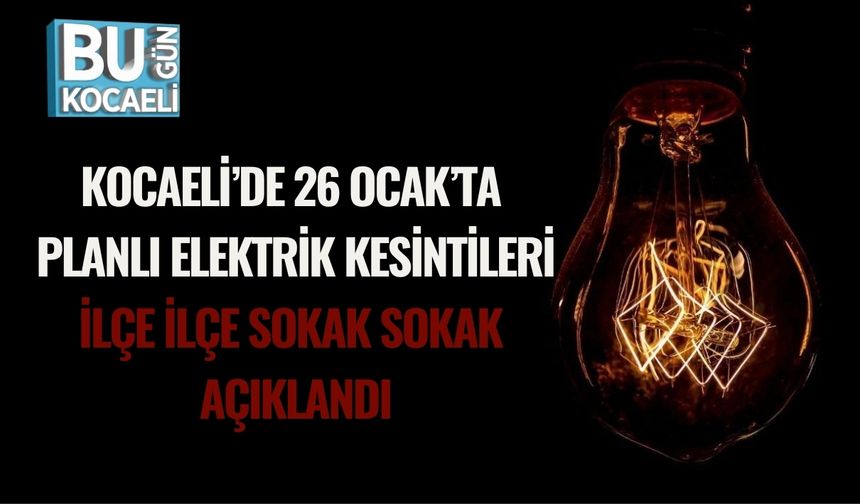 Kocaeli’de 26 Ocak’ta Planlı Elektrik Kesintileri: İlçe İlçe, Sokak Sokak Açıklandı