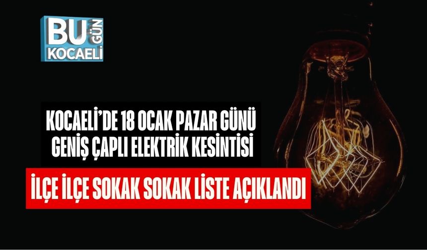 Kocaeli’de 18 Ocak Pazar Günü Geniş Çaplı Elektrik Kesintisi: İlçe İlçe, Sokak Sokak Liste Açıklandı