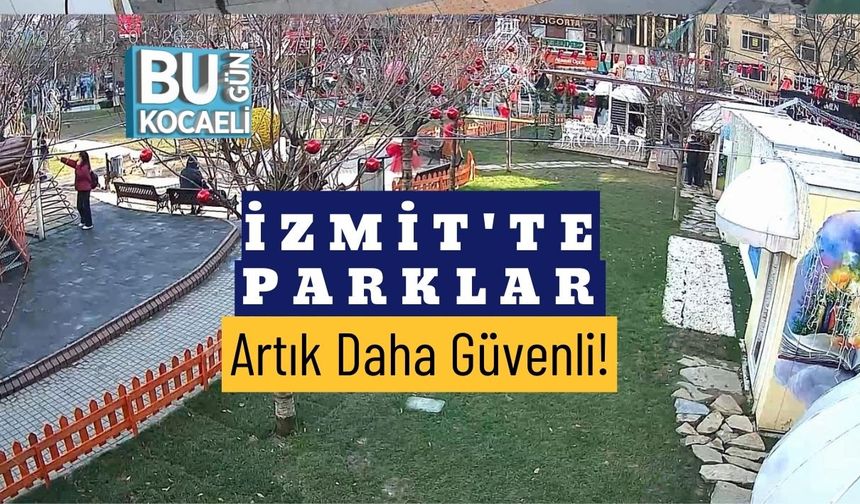 İzmit'te Parklar Artık Daha Güvenli!