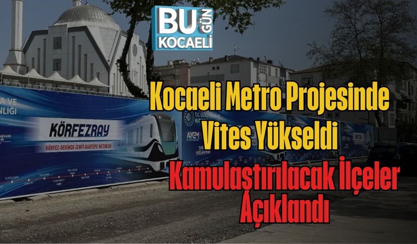 Kocaeli Metro Projesinde Vites Yükseldi: Kamulaştırılacak İlçeler Açıklandı