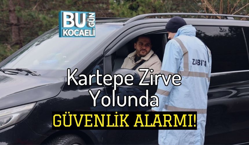 Kartepe Zirve Yolunda Güvenlik Alarmı!