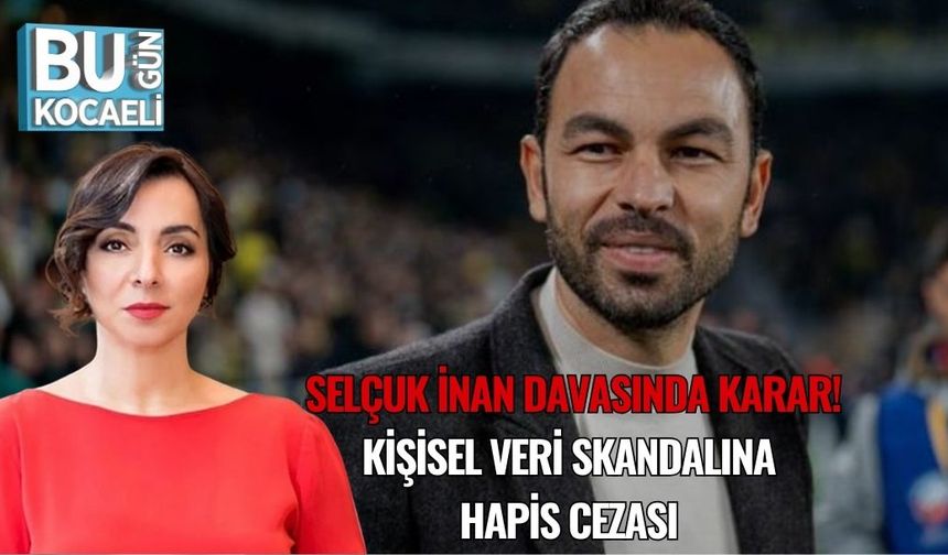Selçuk İnan Davasında Karar: Kişisel Veri Skandalına Hapis Cezası