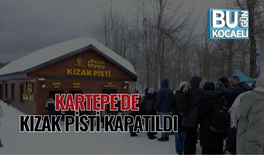 Kartepe’de Kızak Pisti Kapatıldı