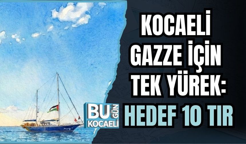 Kocaeli Gazze İçin Tek Yürek: Hedef 10 Tır