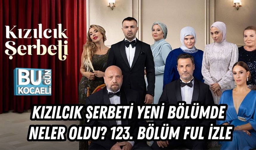 Kızılcık Şerbeti Yeni Bölümde Neler Oldu? Kızılcık Şerbeti 123. Bölüm Ful İzle