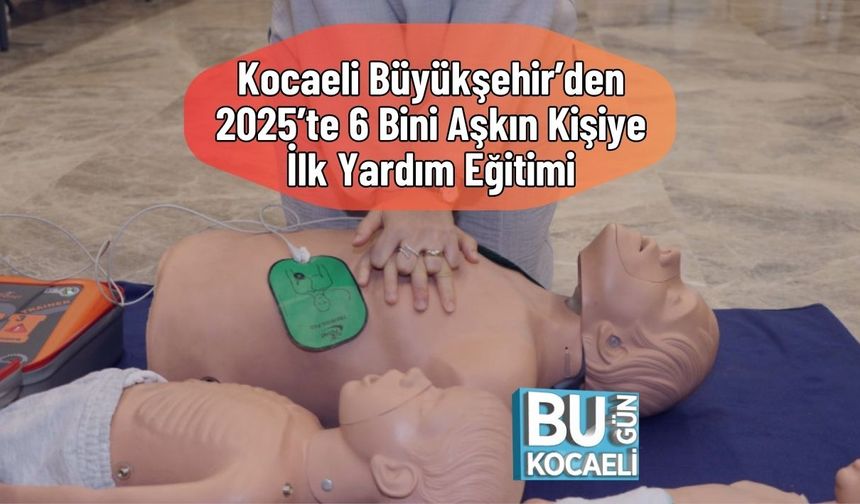 Kocaeli Büyükşehir’den 2025’te 6 Bini Aşkın Kişiye İlk Yardım Eğitimi