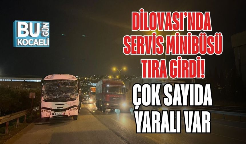 Dilovası’nda Servis Minibüsü Tıra Girdi! Çok Sayıda Yaralı Var