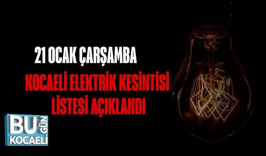 21 Ocak Çarşamba Kocaeli Elektrik Kesintisi Listesi Açıklandı