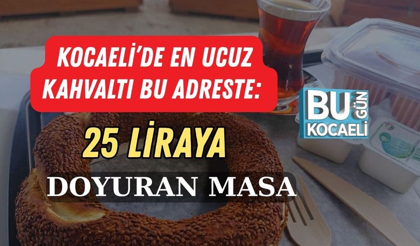 Kocaeli’de En Ucuz Kahvaltı Bu Adreste: 25 Liraya Doyuran Masa