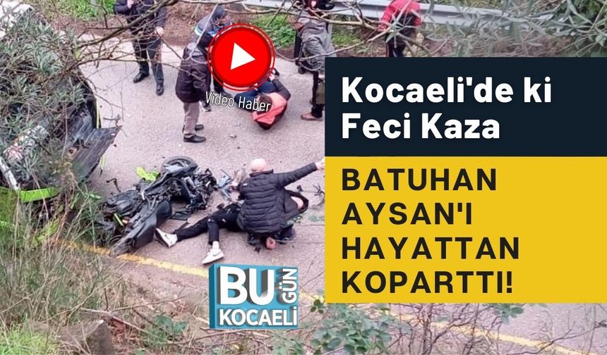 Kocaeli'de ki Feci Kaza Batuhan Aysan'ı Hayattan Koparttı!