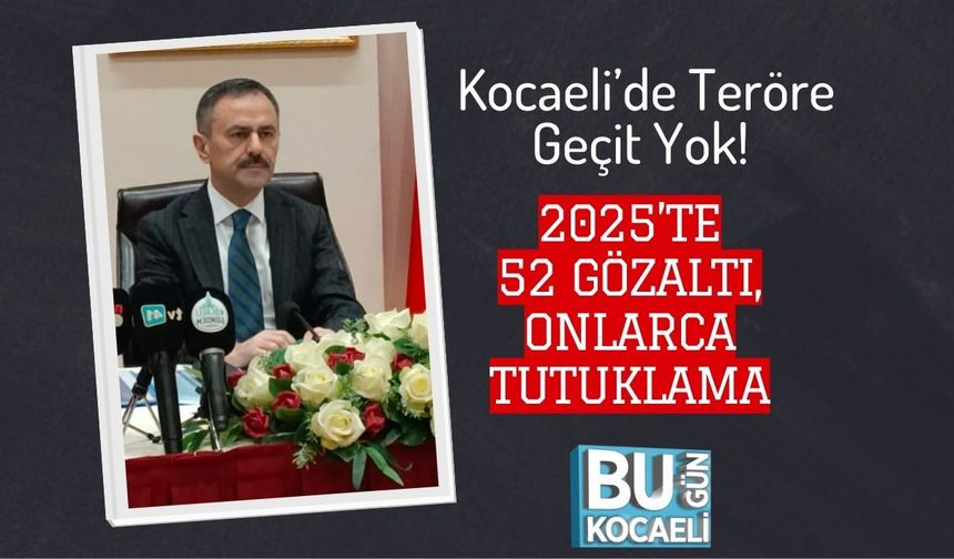 Kocaeli’de Teröre Geçit Yok! 2025’te 52 Gözaltı, Onlarca Tutuklama