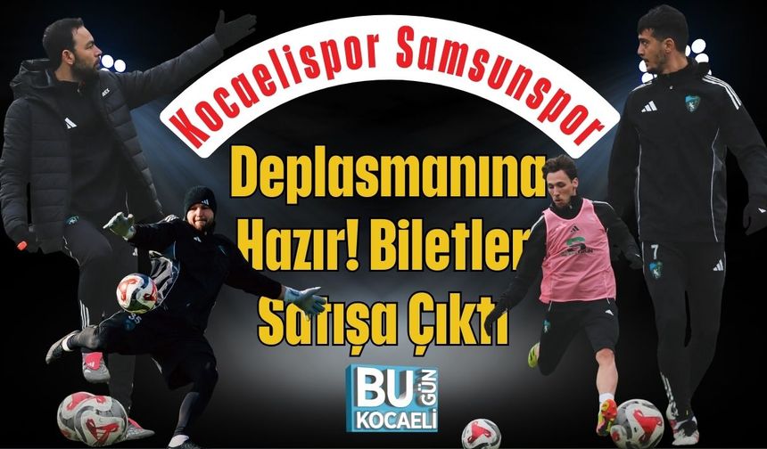Kocaelispor Samsunspor Deplasmanına Hazır! Biletler Satışa Çıktı