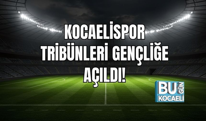 Kocaelispor Tribünleri Gençliğe Açıldı!