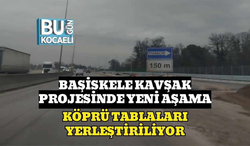 Başiskele Kavşak Projesinde Yeni Aşama: Köprü Tablaları Yerleştiriliyor
