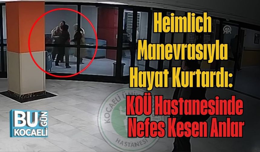 Heimlich Manevrasıyla Hayat Kurtardı: KOÜ Hastanesinde Nefes Kesen Anlar