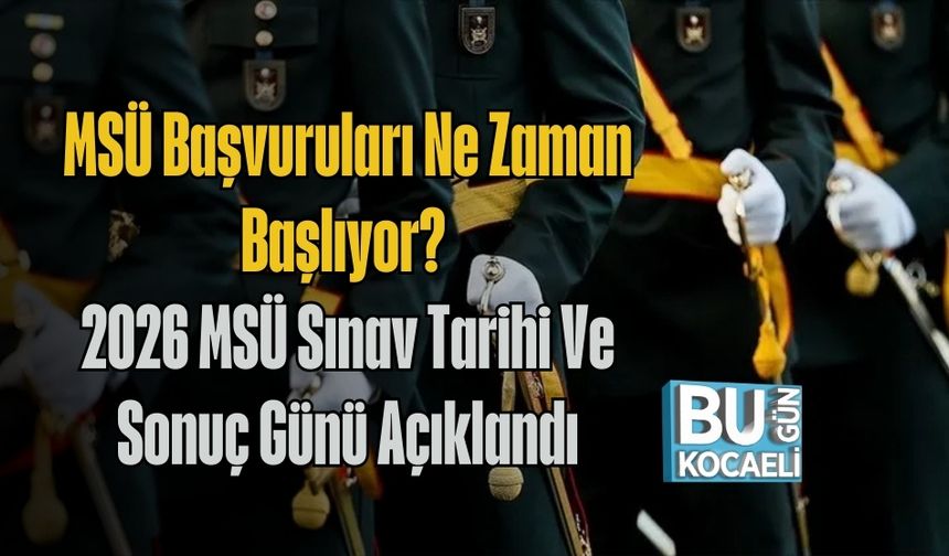 MSÜ Başvuruları Ne Zaman Başlıyor? 2026 MSÜ Sınav Tarihi Ve Sonuç Günü Açıklandı